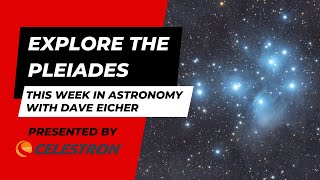 Explore the Pleiades This Week in Astronomy with Dave Eicher 12042023 [upl. by Fatimah]