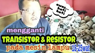 Cara mengganti Transistor dan resistor pada komponen mesin lampulengkap [upl. by Artened]