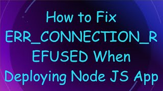 How to Fix ERRCONNECTIONREFUSED When Deploying Node JS App [upl. by Bornie]