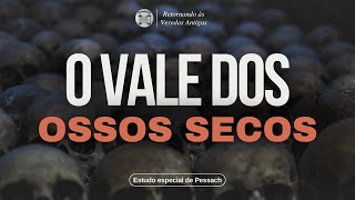 O vale dos ossos secos na verdadeira perspectiva judaica Estudo especial [upl. by Gan640]