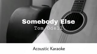 Tom Odell  Somebody Else Acoustic Karaoke [upl. by Adnalu652]