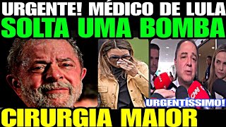 Urgente Médico de Lula SOLTA A MAIOR BOMBA NOVA CIRURGIA MAIOR É PIOR E MAIS GRAVE DISSE DEPUTAD [upl. by Neffets]