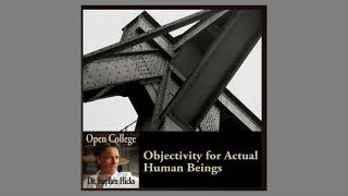 Objectivity for Actual Human Beings  Open College No 50  Stephen Hicks [upl. by Renata]