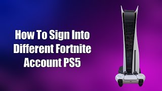 How To Sign Into Different Fortnite Account PS5 [upl. by Ekeiram]