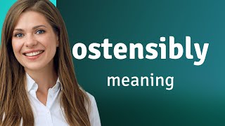 Ostensibly • definition of OSTENSIBLY [upl. by Risser]