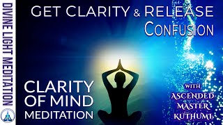 CLARITY OF MIND MEDITATION  GET CLARITY amp RELEASE CONFUSION with ASCENDED MASTER KUTHUMI [upl. by Waldemar]