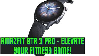 Amazfit GTR 3 Pro REVIEW  The Perfect Smartwatch for Fitness Enthusiasts [upl. by Eniretac]