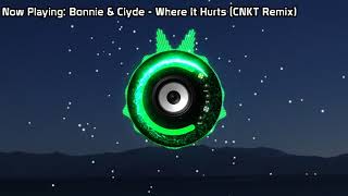 Bonnie amp Clyde  Where It Hurts CNKT Remix Bass Boosted [upl. by Ranie405]