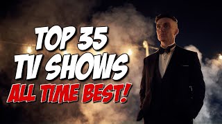 TOP 35 BEST TV SHOWS of ALL TIME [upl. by Enajiram]