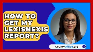 How To Get My LexisNexis Report  CountyOfficeorg [upl. by Airdua513]