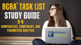 Comparative Component and Parametric Analysis  BCBA® Task List Study Guide D6  ABA Exam Review [upl. by Mannos870]