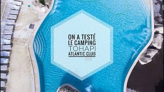 ON A TESTÉ LE CAMPING TOHAPI ATLANTIC CLUB À MONTALIVET [upl. by Noitsirhc]