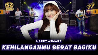 HAPPY ASMARA  KEHILANGANMU BERAT BAGIKU  Ft OM SERA  Official Music Video [upl. by Htebezile112]