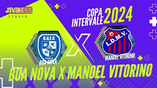 BOA NOVA X MANOEL VITORINO  COPA INTERVALE 2024 [upl. by Swann126]