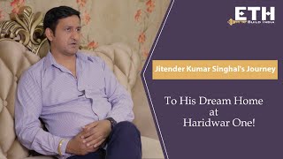 Jitender Kumar Singhals Journey Transforming Dreams into Reality at Haridwar One  ETH INFRA [upl. by Enilasor525]