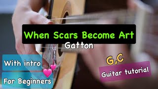 When Scars Become Art  Gatton  With intro   EASY CHORDS [upl. by Haye]