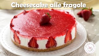 CHEESECAKE ALLE FRAGOLE ricetta senza cottura facile da preparare e deffetto [upl. by Aklog]