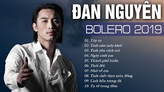 ĐAN NGUYÊN HAY NHẤT 2019  NHẠC BOLERO TRỮ TÌNH HẢI NGOẠI CHỌN LỌC NHỮNG CA KHÚC quotSẦU NHẤTquot VỀ ĐÊM [upl. by Leffert350]