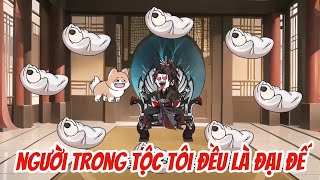 FULL Dài Người Trong Tộc Tôi Đều Là Đại Đế  Bé Tập Làm Review [upl. by Papagena]