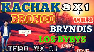 KACHAK VOL2 BRONCO BRYNDIS LOS BYBYS TAIRO MIX DJ [upl. by Llerraj]