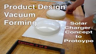 Vacuum Forming Prototyping Product Design Mobile Solar Charger power bank Part 3 [upl. by Hteb897]