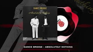 Dance Bridge  Absolutely Nothing 2024 [upl. by Whalen413]