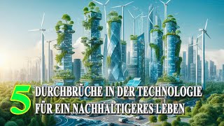 5 Durchbrüche in der Technologie für ein nachhaltigeres Leben [upl. by Yenahteb]