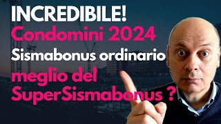 INCREDIBILE CONDOMINI 2024 il SISMABONUS ORDINARIO meglio del SUPER SISMABONUS [upl. by Zoubek888]