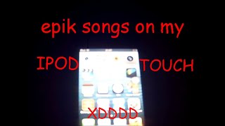 epik songs on my IPOD TOUCH XDDDD [upl. by Banquer775]