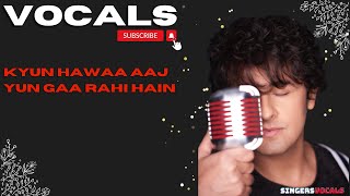 kyun hawaa aaj yun gaa rahi hain vocals  sonu nigam vocals [upl. by Palgrave]