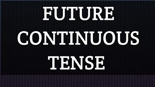 FUTURE CONTINUOUS TENSE [upl. by Noy]