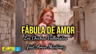 FÁBULA DE AMOR  Los Chiches Vallenatos Feat Amín Martínez Video Letra [upl. by Diella]