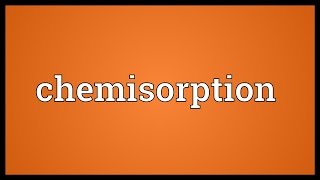 Chemisorption Meaning [upl. by Verena747]