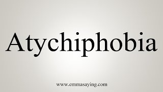 How To Pronounce Atychiphobia [upl. by Allac]