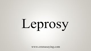 How To Say Leprosy [upl. by Elwina]