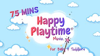 75 Mins Happy Music for Playtime  Playtime Music for Baby amp Toddlers [upl. by Luigino]