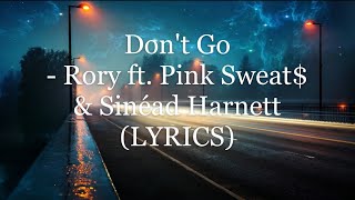 Dont Go  Rory ft Pink Sweat amp Sinéad Harnett Lyrics [upl. by Rialb]