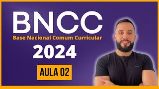 BNCC 2024 Aula 02 Base Nacional Comum Curricular  BNCC para CONCURSOS atualizada 2024 [upl. by Anaid]