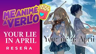 Your Lie In April  Me Animé a Verlo reseña [upl. by Esinet]