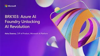 Azure AI Foundry unlocking the AI revolution  BRK103 [upl. by Ztirf]