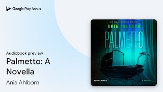 Palmetto A Novella by Ania Ahlborn · Audiobook preview [upl. by Corenda]