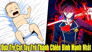 FULL BỘ  Đứa Trẻ Cụt Tay Trở Thành Chiến Binh Mạnh Nhất  Review Truyện [upl. by Gnap850]