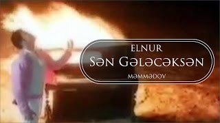 Elnur Memmedov  Sən Gələcəksən  Klip [upl. by Brooks]