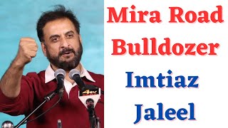 Mira Road Naya Nagar Bulldozer Action MP Imtiaz Jaleel [upl. by Lillie823]