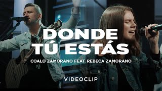 Coalo Zamorano  Donde Tú Estás ft Rebeca Zamorano Video Oficial [upl. by Slifka]