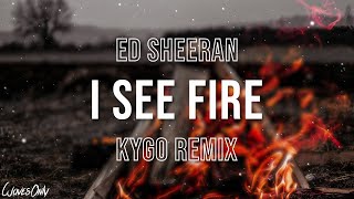 Ed Sheeran  I See Fire Kygo Remix Lyrics [upl. by Dessma]