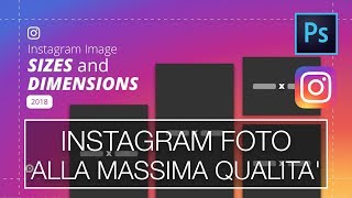 INSTAGRAM FOTO ALLA MASSIMA QUALITA  2018  Crearle e caricarle con e senza Photoshop [upl. by Zetrom]