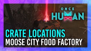 Moose City Food Factory  Mystical Crate  Weapon amp Armor Crate Location  Once Human [upl. by Nueormahc]