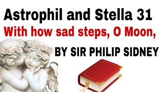 Astrophel and Stella 31 With how Sad Steps O Moonthou climbst the skies by Sir Phillip Sidney [upl. by Dera]