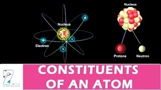 CONSTITUENTS OF AN ATOM [upl. by Eiznyl755]